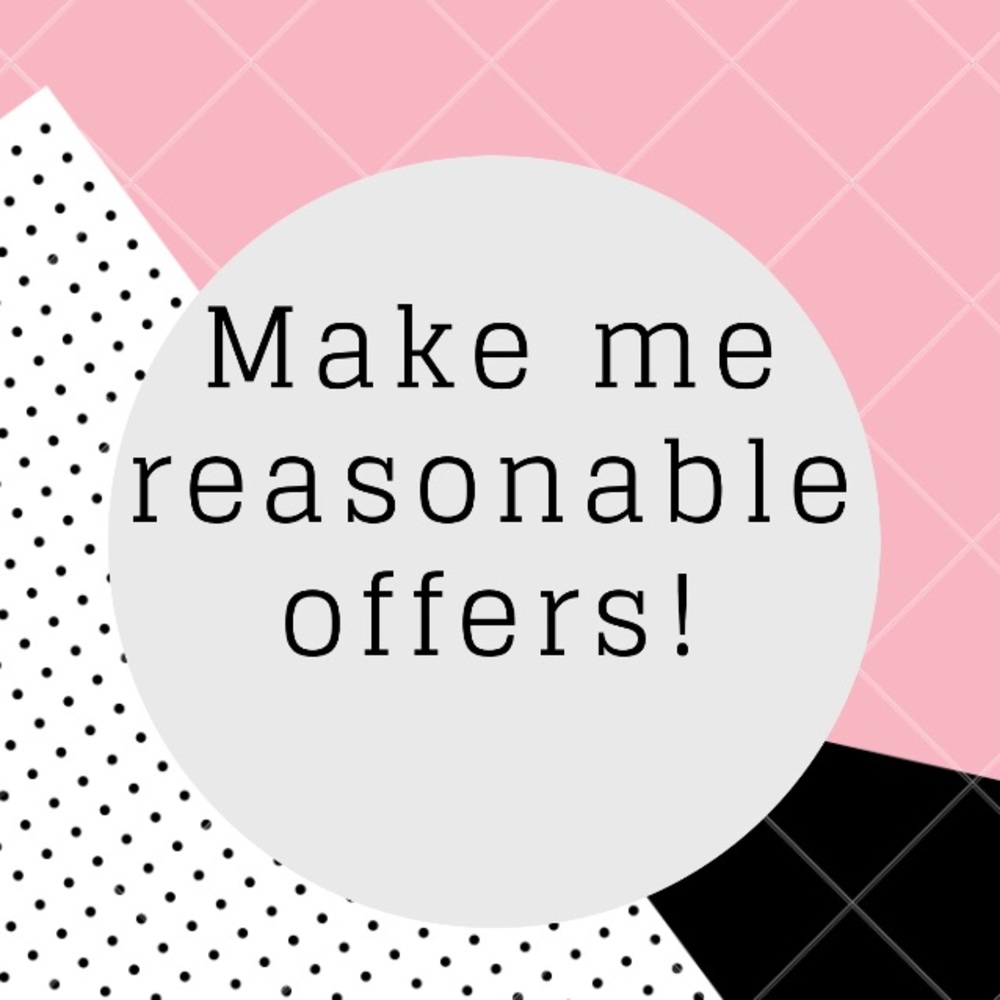 MAKE ME REASONABLE OFFERS!!!